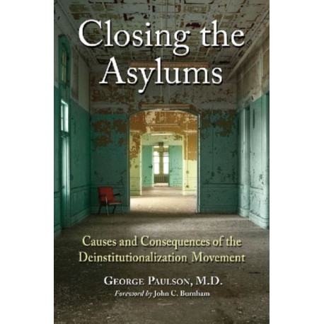 Closing the Asylums: Causes and Consequences of the Deinstitutionalization Movement