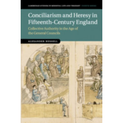 Conciliarism and Heresy in Fifteenth-Century England: Collective Authority in the Age of the General Councils