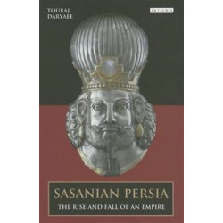 Sasanian Persia: The Rise and Fall of an Empire