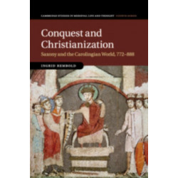 Conquest and Christianization: Saxony and the Carolingian World, 772–888