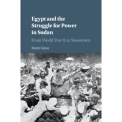 Egypt and the Struggle for Power in Sudan: From World War II to Nasserism
