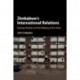 Zimbabwe's International Relations: Fantasy, Reality and the Making of the State