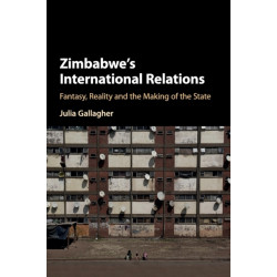 Zimbabwe's International Relations: Fantasy, Reality and the Making of the State