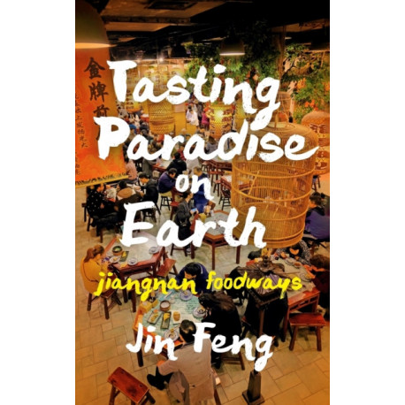 Tasting Paradise on Earth: Jiangnan Foodways