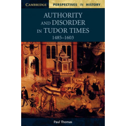 Authority and Disorder in Tudor Times, 1485–1603
