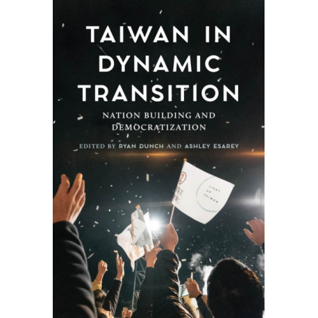 Taiwan in Dynamic Transition: Nation Building and Democratization