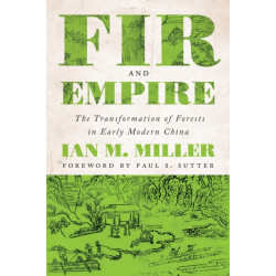 Fir and Empire: The Transformation of Forests in Early Modern China