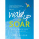 Wake Up and SOAR: How to Master Your Own Wellbeing