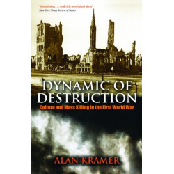 Dynamic of Destruction: Culture and Mass Killing in the First World War