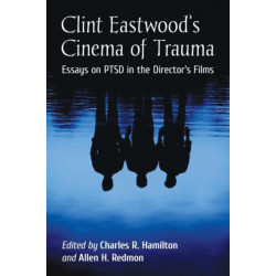 Clint Eastwood's Cinema of Trauma: Essays on PTSD in the Director's Films