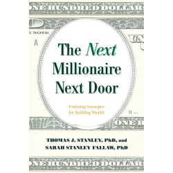 The Next Millionaire Next Door: Enduring Strategies for Building Wealth