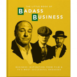 The Little Book of Badass Business: Criminally good advice