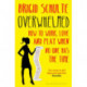 Overwhelmed: How to Work, Love and Play When No One Has the Time