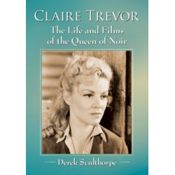 Claire Trevor: The Life and Films of the Queen of Noir