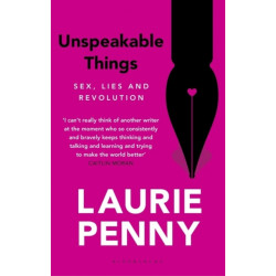 Unspeakable Things: Sex, Lies and Revolution