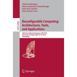 Reconfigurable Computing: Architectures, Tools, and Applications: 10th International Symposium, ARC 2014, Vilamoura, Portugal, April 14-16, 2014. Proceedings