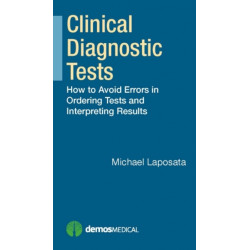 Clinical Diagnostic Tests: How to Avoid Errors in Ordering Tests and Interpreting Results