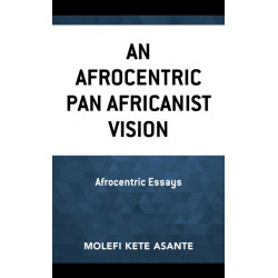 An Afrocentric Pan Africanist Vision: Afrocentric Essays
