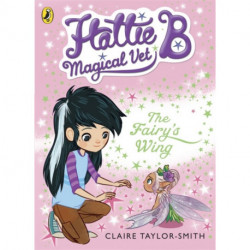 Hattie B, Magical Vet: The Fairy's Wing (Book 3)