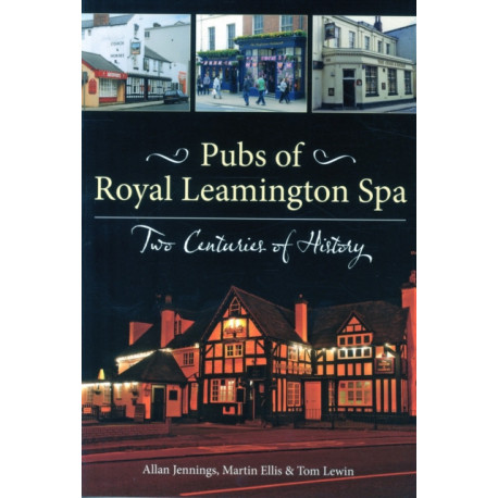 Pubs of Royal Leamington Spa - Two Centuries of History