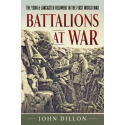 Battalions at War: The York & Lancaster Regiment in the First World War