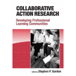 Collaborative Action Research: Developing Professional Learning Communities