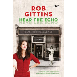 Hear the Echo: Two Strong Welsh-italian Women... Separated by a Lifetime, Linked Forever