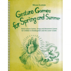 Gesture Games for Spring and Summer: Hand Gesture Games, Songs and Movement Games for Children in Kindergarten and the Lower Grades