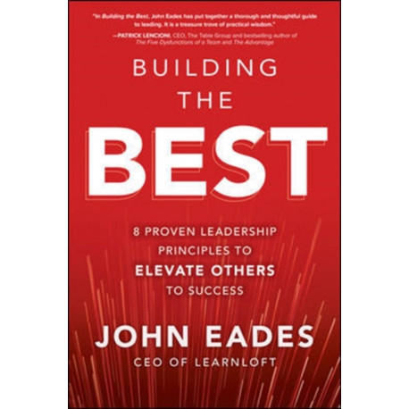 Building the Best: 8 Proven Leadership Principles to Elevate Others to Success
