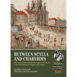 Between Scylla and Charybdis - The Army of Elector Frederich August II of Saxony, 1733-1763: Volume 2 - Infantry and Artillery