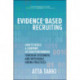 Evidence-Based Recruiting: How to Build a Company of Star Performers Through Systematic and Repeatable Hiring Practices