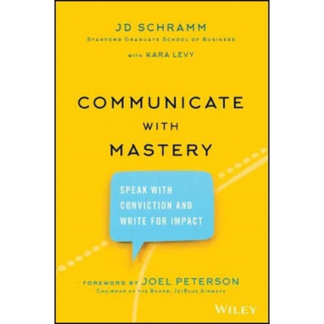 Communicate with Mastery: Speak With Conviction and Write for Impact