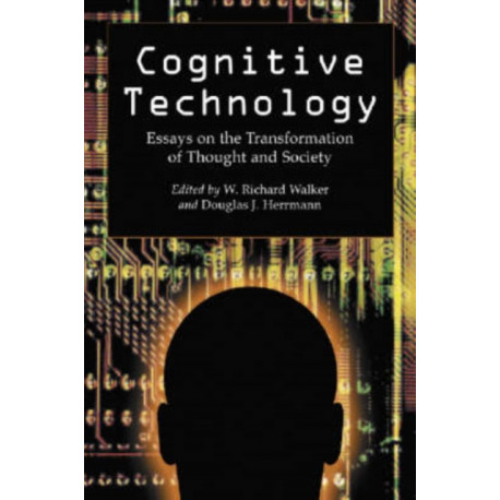 Cognitive Technology: Essays on the Transformation of Thought and Society