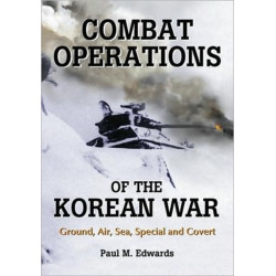 Combat Operations of the Korean War: Ground, Air, Sea, Special and Covert