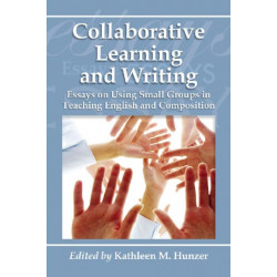 Collaborative  Learning and Writing: Essays on Using Small Groups in Teaching English and Composition