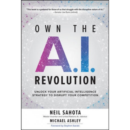 Own the A.I. Revolution: Unlock Your Artificial Intelligence Strategy to Disrupt Your Competition