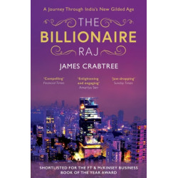 The The Billionaire Raj: SHORTLISTED FOR THE FT & MCKINSEY BUSINESS BOOK OF THE YEAR AWARD 2018