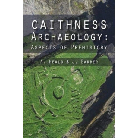 Caithness Archaeology: Aspects of Prehistory