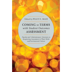 Coming to Terms with Student Outcomes Assessment: Faculty and Administrators’ Journeys to Integrating Assessment in Their Work and Institutional Culture