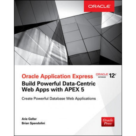 Oracle Application Express: Build Powerful Data-Centric Web Apps with APEX