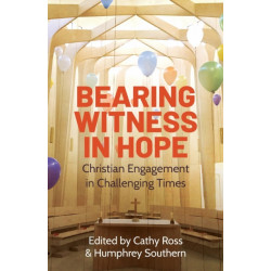 Bearing Witness in Hope: Christian Engagement in Challenging Times