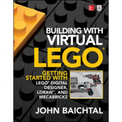 Building with Virtual LEGO: Getting Started with LEGO Digital Designer, LDraw, and Mecabricks