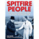 Spitfire People: The Men and Women Who Made the Spitfire the Aviation Icon