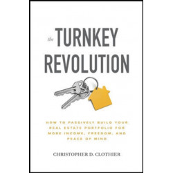 The Turnkey Revolution: How to Passively Build Your Real Estate Portfolio for More Income, Freedom, and Peace of Mind