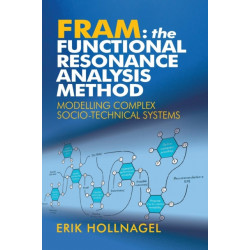 FRAM: The Functional Resonance Analysis Method: Modelling Complex Socio-technical Systems