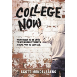 College Now!: What Needs to Be Done to Give Urban Students a Real Path to Success