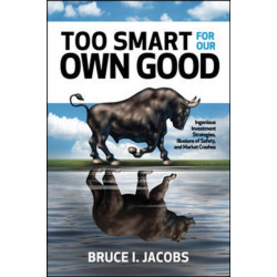 Too Smart for Our Own Good: Ingenious Investment Strategies, Illusions of Safety, and Market Crashes