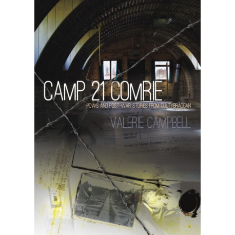 Camp 21 Comrie: Pows and Post-War Stories from Cultybraggan