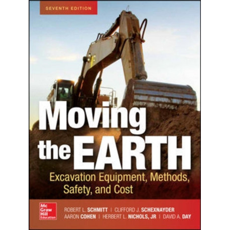 Moving the Earth: Excavation Equipment, Methods, Safety, and Cost, Seventh Edition