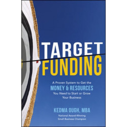 Target Funding: A Proven System to Get the Money and Resources You Need to Start or Grow Your Business